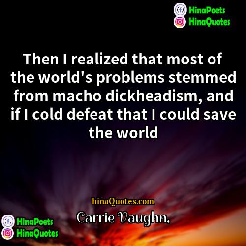 Carrie Vaughn Quotes | Then I realized that most of the